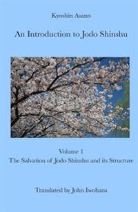An Introduction to Jodo Shinshu: Volume 1: The Salvation of Jodo Shinshu and Its Structure