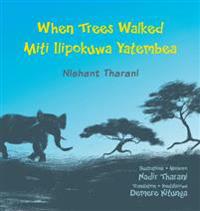 When Trees Walked Miti Ilipokuwa Yatembea