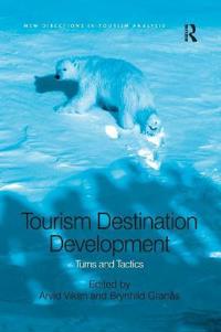 Destination Development in Tourism: Turns and Tactics. Edited by Arvid Viken, Brynhild Grans