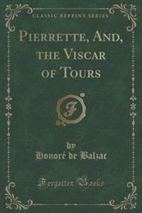 Pierrette, And, the Viscar of Tours (Classic Reprint)