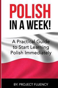 Polish: Learn Polish in a Week! Start Speaking Basic Polish in Less Than 24 Hour: The Ultimate Crash Course for Polish Languag