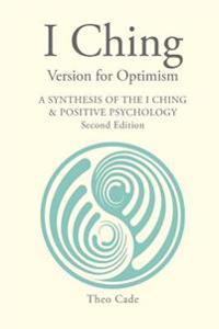 I Ching Version for Optimism: A Synthesis of the I Ching & Positive Psychology