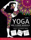 Yoga and Flower Mandala Adult Coloring Book: With Yoga Poses and Mandalas (Arts On Coloring Books)
