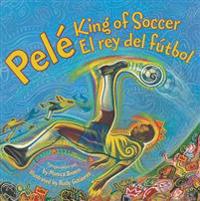 Pele, King of Soccer/Pele, El Rey del Futbol: Bilingual Spanish-English