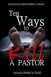 Ten Ways to Kill a Pastor