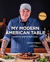 My Modern American Table: Recipes for Inspired Home Cooks