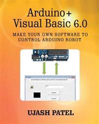 Arduino + Visual Basic 6.0: Make Your Own Software to Control Arduino Robot