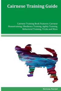 Cairnese Training Guide Cairnese Training Book Features: Cairnese Housetraining, Obedience Training, Agility Training, Behavioral Training, Tricks and