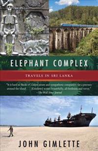 Elephant Complex: Travels in Sri Lanka