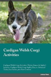 Cardigan Welsh Corgi Activities Cardigan Welsh Corgi Activities (Tricks, Games & Agility) Includes