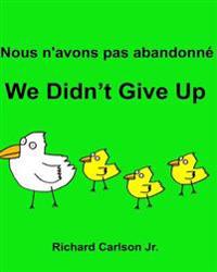 Nous N'Avons Pas Abandonne We Didn't Give Up: Livre D'Images Pour Enfants Francais-Anglais (Edition Bilingue)