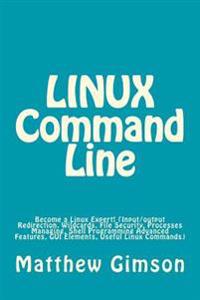 Linux Command Line: Become a Linux Expert! (Input/Output Redirection, Wildcards, File Security, Processes Managing, Shell Programming Adva