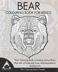 Bear Colouring Book for Adults: Bear Colouring Book Containing Various Bears Filled with Intricate and Stress Relieving Patterns. UK Edition