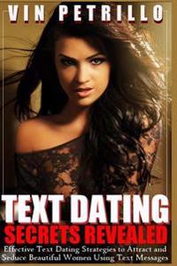 Text Dating Secrets Revealed: Effective Strategies to Attract and Seduce Beautiful Women Using Text Messages