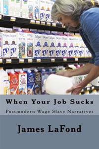 When Your Job Sucks: Postmodern Wage Slave Narratives