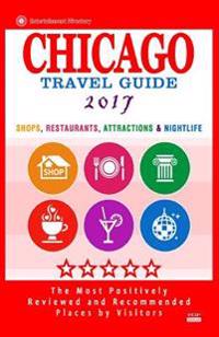 Chicago Travel Guide 2017: Shops, Restaurants, Attractions, Entertainment and Nightlife in Chicago, Illinois (City Travel Guide 2017)