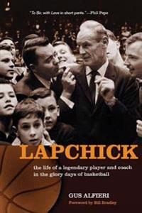 Lapchick: The Life of a Legendary Player and Coach in the Glory Days of Basketball