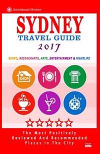 Sydney Travel Guide 2017: Shops, Restaurants, Arts, Entertainment and Nightlife in Sydney, Australia (City Travel Guide 2017)