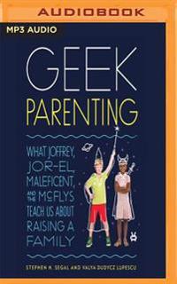 Geek Parenting: What Joffrey, Jor-El, Maleficent, and the McFlys Teach Us about Raising a Family