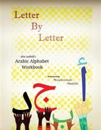 Letter by Letter: Abu Taubah's Arabic Alphabet Workbook