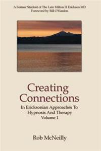 Creating Connections: In Ericksonian Approaches to Hypnosis and Therapy