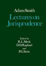 The Glasgow Edition of the Works and Correspondence of Adam Smith: V: Lectures on Jurisprudence