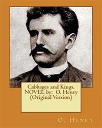 Cabbages and Kings. Novel by: O. Henry (Original Version)