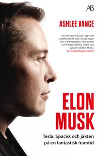 Elon Musk - Tesla, SpaceX och jakten på en fantastisk framtid