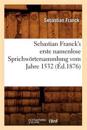 Sebastian Franck's Erste Namenlose Sprichw?rtersammlung Vom Jahre 1532 (?d.1876)