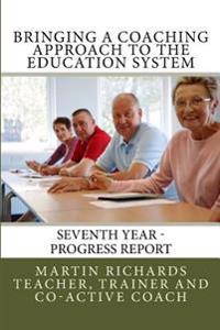 Bringing a Coaching Approach to the Education System: Seventh Annual Report
