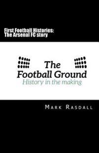 First Football Histories: The Arsenal FC Story