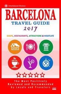 Barcelona Travel Guide 2017: Shops, Restaurants, Attractions, Entertainment & Nightlife in Barcelona, Spain (City Travel Guide 2017)