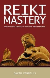 Reiki Mastery: For Second Degree, Advanced, and Reiki Masters