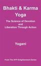 Bhakti & Karma Yoga - The Science of Devotion and Liberation Through Action: (Ayp Enlightenment Series)