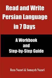 Read and Write Persian Language in 7 Days: A Workbook and Step-By-Step Guide