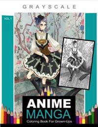Grayscale Anime Manga Coloring Book for Grown-Ups Vol.1: (Grayscale Coloring Books) (Adult Coloring Books) (Grayscale Fantasy) (Fantasy Coloring Book)