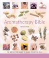 The Aromatherapy Bible: The Definitive Guide to Using Essential Oils Volume 3