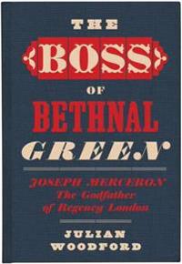 The Boss of Bethnal Green, Joseph Merceron the Godfather of Regency London