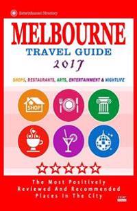 Melbourne Travel Guide 2017: Shops, Restaurants, Arts, Entertainment and Nightlife in Melbourne, Australia (City Travel Guide 2017)