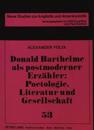 Donald Barthelme ALS Postmoderner Erzaehler: Poetologie, Literatur Und Gesellschaft