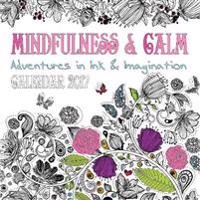 Mindfulness & Calm: Adventures in Ink & Imagination 2017 (Art Calendar)
