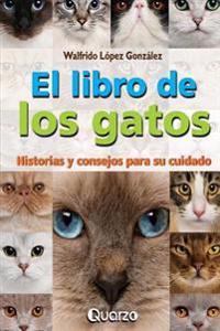 El Libro de Los Gatos: Historias y Consejos Para Su Cuidado