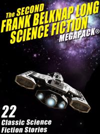 Second Frank Belknap Long Science Fiction MEGAPACK(R): 22 Classic Stories