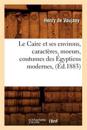 Le Caire Et Ses Environs, Caractères, Moeurs, Coutumes Des Égyptiens Modernes, (Éd.1883)