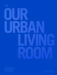 Cobe: Our Urban Living Room - Learning from Copenhagen