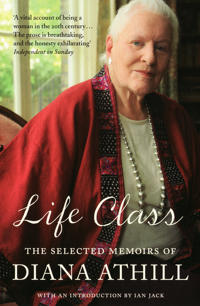 Life class - the selected memoirs of diana athill