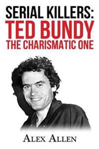 Serial Killers: Ted Bundy the Charismatic One