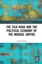 The Silk Road and the Political Economy of the Mongol Empire