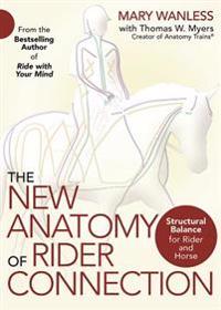 The New Anatomy of Rider Connection: Structural Balance for Rider and Horse