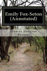 Emily Fox-Seton (Annotated): Being the Making of a Marchioness and the Methods of Lady Walderhurst
